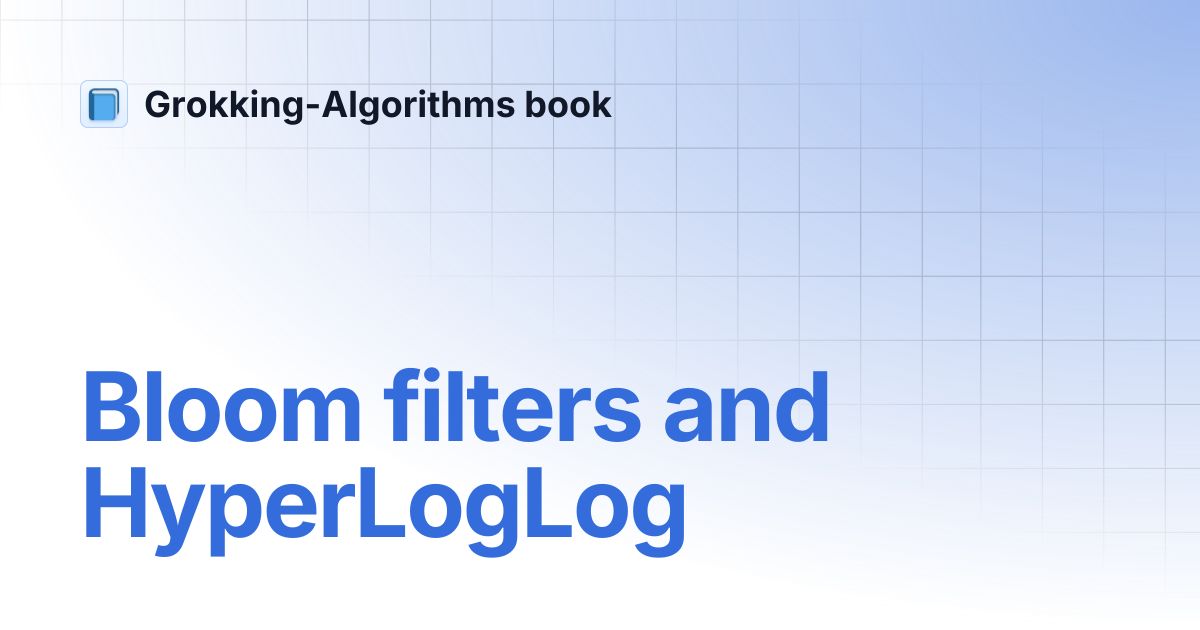 Bloom filters and HyperLogLog | Grokking-Algorithms book
