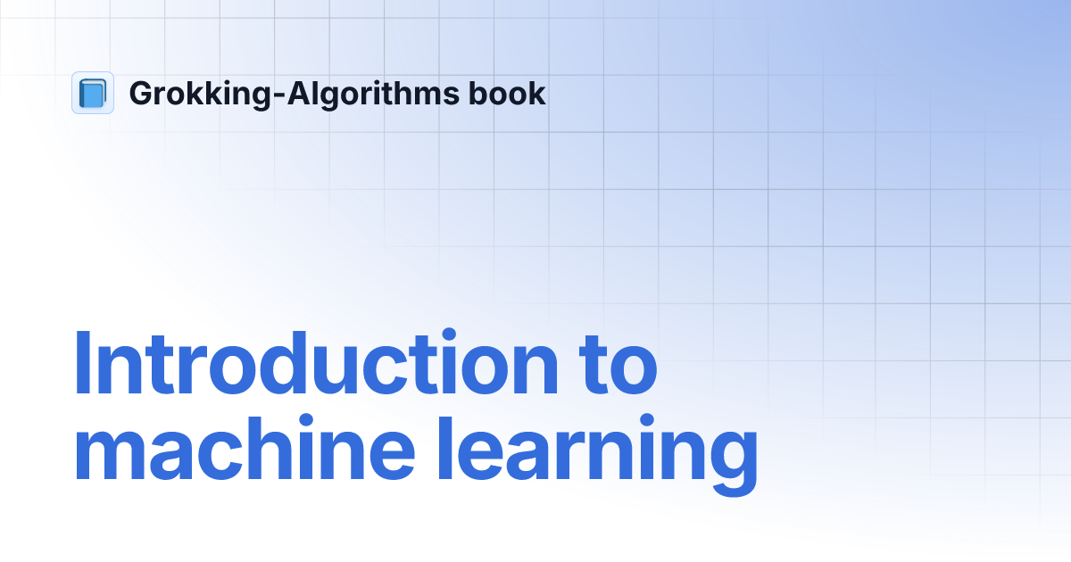 Introduction to machine learning | Grokking-Algorithms book